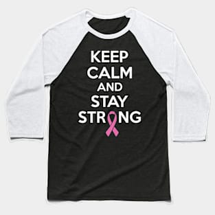 Cancer: Keep calm and stay strong Baseball T-Shirt